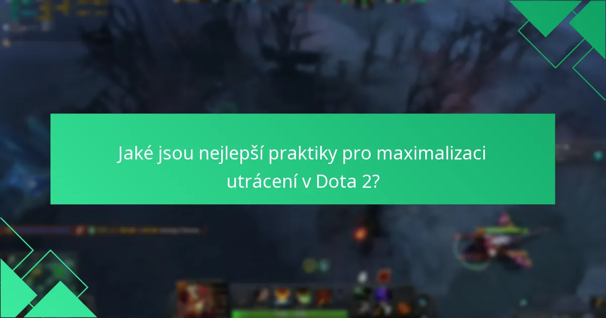 Jaké jsou nejlepší praktiky pro maximalizaci utrácení v Dota 2?