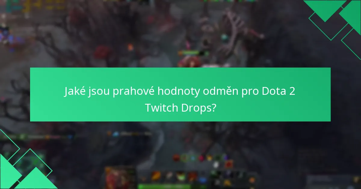 Jaké jsou prahové hodnoty odměn pro Dota 2 Twitch Drops?