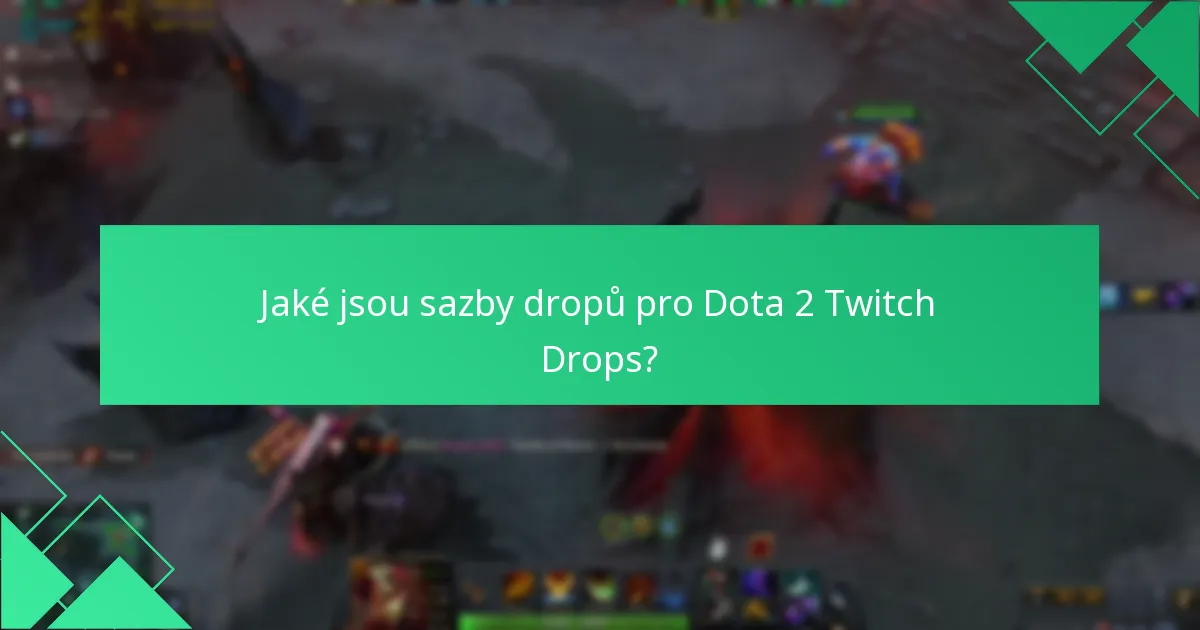 Jaké jsou sazby dropů pro Dota 2 Twitch Drops?