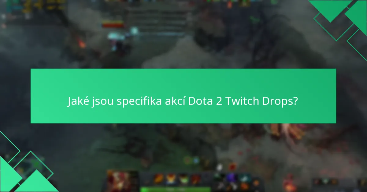Jaké jsou specifika akcí Dota 2 Twitch Drops?