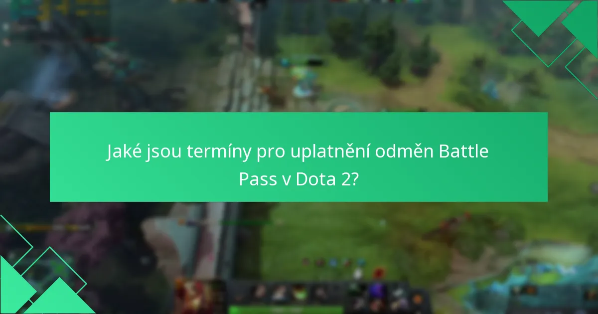 Jaké jsou termíny pro uplatnění odměn Battle Pass v Dota 2?