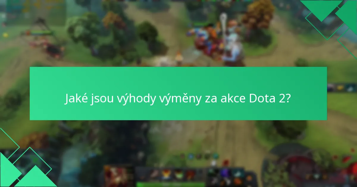 Jaké jsou výhody výměny za akce Dota 2?