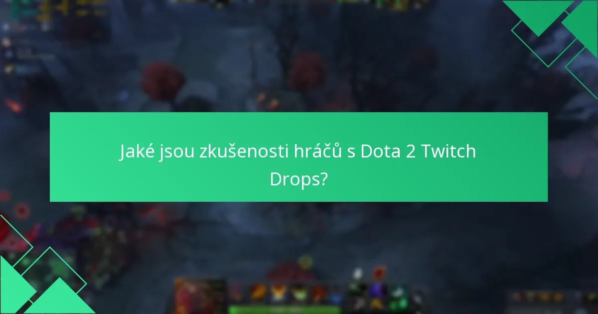 Jaké jsou zkušenosti hráčů s Dota 2 Twitch Drops?