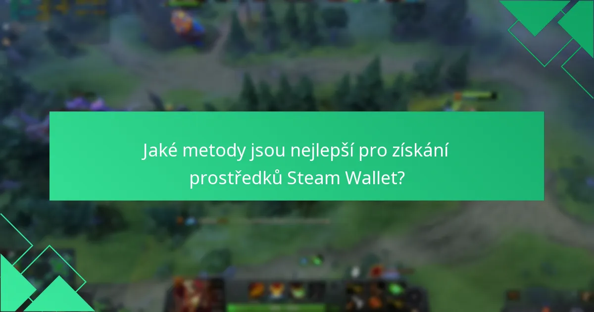 Jaké metody jsou nejlepší pro získání prostředků Steam Wallet?