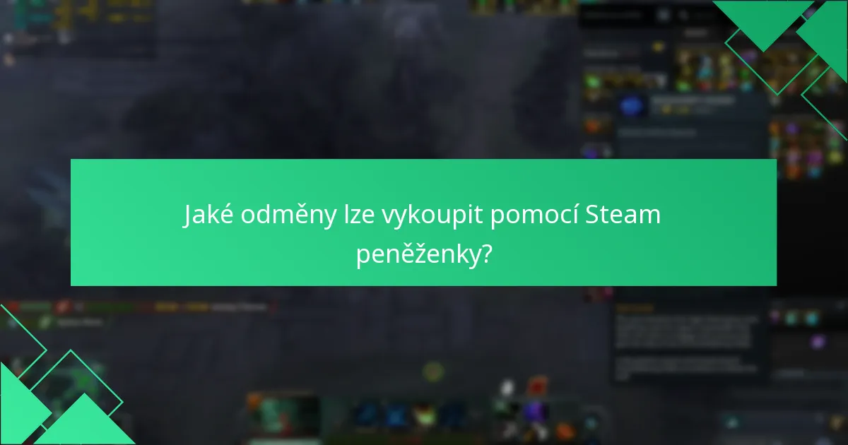 Jaké odměny lze vykoupit pomocí Steam peněženky?