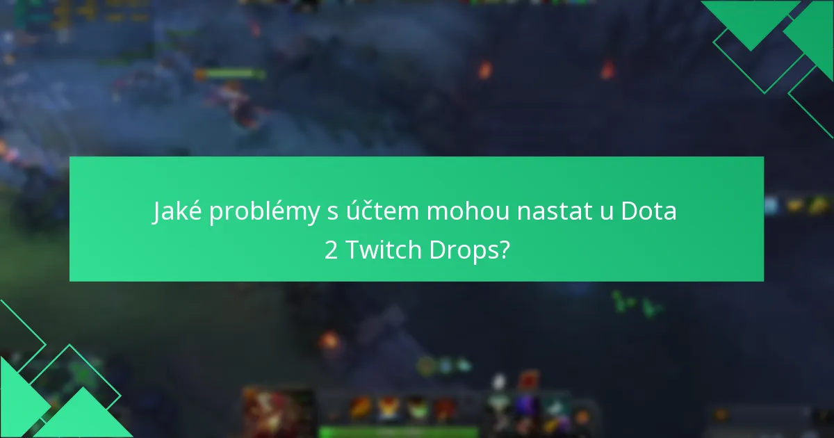 Jaké problémy s účtem mohou nastat u Dota 2 Twitch Drops?