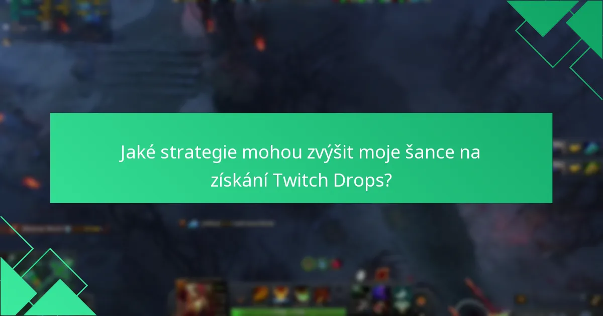 Jaké strategie mohou zvýšit moje šance na získání Twitch Drops?
