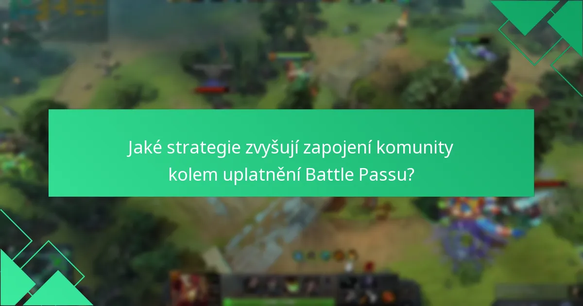 Jaké strategie zvyšují zapojení komunity kolem uplatnění Battle Passu?