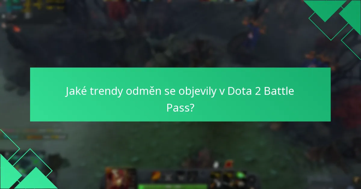 Jaké trendy odměn se objevily v Dota 2 Battle Pass?