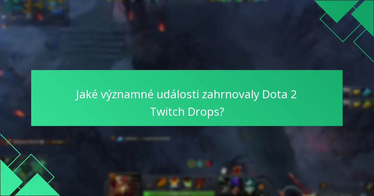 Jaké významné události zahrnovaly Dota 2 Twitch Drops?