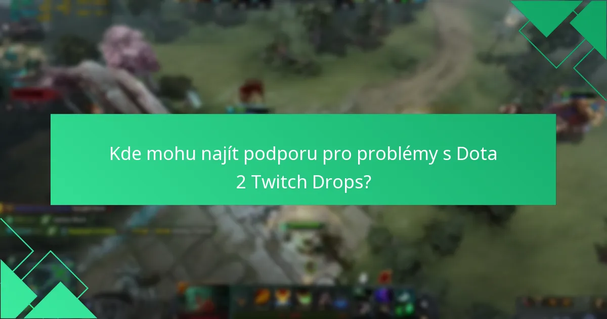 Kde mohu najít podporu pro problémy s Dota 2 Twitch Drops?