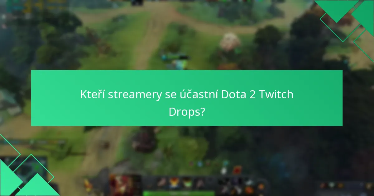 Kteří streamery se účastní Dota 2 Twitch Drops?