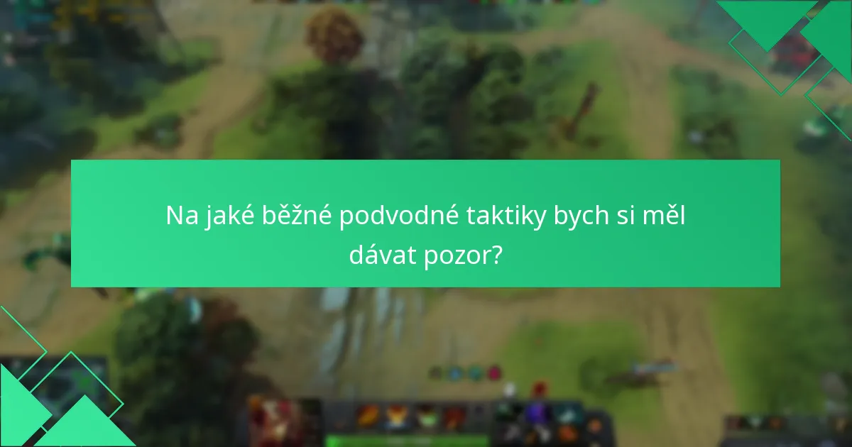 Na jaké běžné podvodné taktiky bych si měl dávat pozor?
