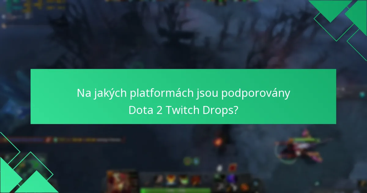 Na jakých platformách jsou podporovány Dota 2 Twitch Drops?